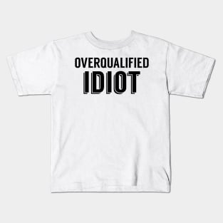 Overqualified Idiot Kids T-Shirt